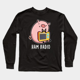 Ham Radio Funny Pig Pun Long Sleeve T-Shirt